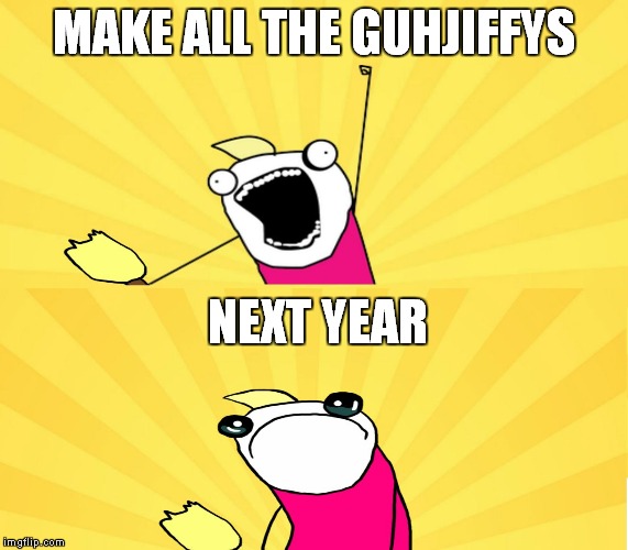 x all the y even bother | MAKE ALL THE GUHJIFFYS NEXT YEAR | image tagged in x all the y even bother | made w/ Imgflip meme maker