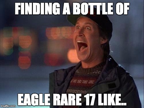 Christmas is coming | FINDING A BOTTLE OF; EAGLE RARE 17 LIKE.. | image tagged in christmas is coming | made w/ Imgflip meme maker