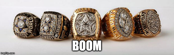Dallas Cowboys - 5 Superbowl Rings | BOOM | image tagged in dallas cowboys - 5 superbowl rings | made w/ Imgflip meme maker