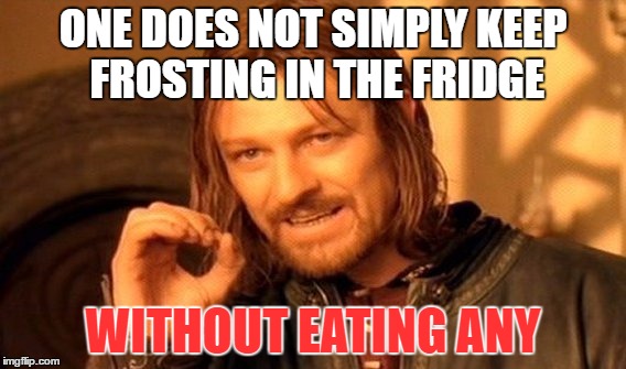 One Does Not Simply Meme | ONE DOES NOT SIMPLY KEEP FROSTING IN THE FRIDGE; WITHOUT EATING ANY | image tagged in memes,one does not simply | made w/ Imgflip meme maker