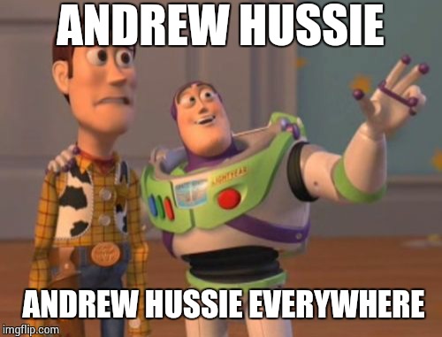 X, X Everywhere | ANDREW HUSSIE; ANDREW HUSSIE EVERYWHERE | image tagged in memes,x x everywhere | made w/ Imgflip meme maker
