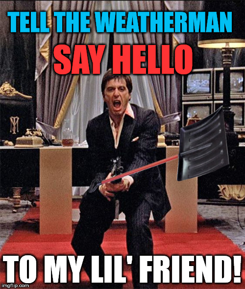 SAY HELLO TO MY LIL' FRIEND! TELL THE WEATHERMAN | made w/ Imgflip meme maker