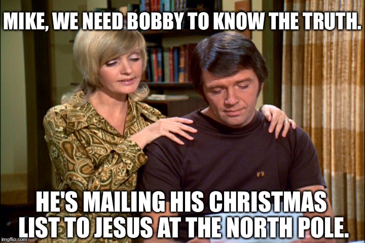 MIKE, WE NEED BOBBY TO KNOW THE TRUTH. HE'S MAILING HIS CHRISTMAS LIST TO JESUS AT THE NORTH POLE. | made w/ Imgflip meme maker