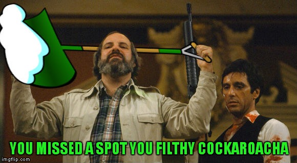 YOU MISSED A SPOT YOU FILTHY COCKAROACHA | made w/ Imgflip meme maker