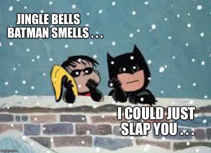How It All Began | JINGLE BELLS      BATMAN SMELLS . . . I COULD JUST SLAP YOU . . . | image tagged in batman and robin,christmas music | made w/ Imgflip meme maker