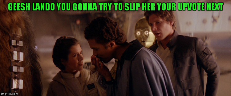 GEESH LANDO YOU GONNA TRY TO SLIP HER YOUR UPVOTE NEXT | made w/ Imgflip meme maker