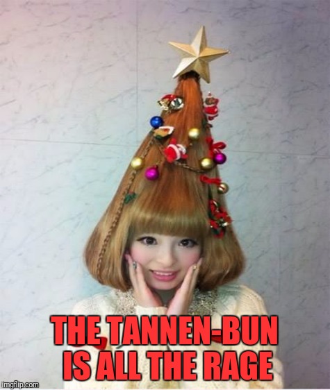 THE TANNEN-BUN IS ALL THE RAGE | made w/ Imgflip meme maker