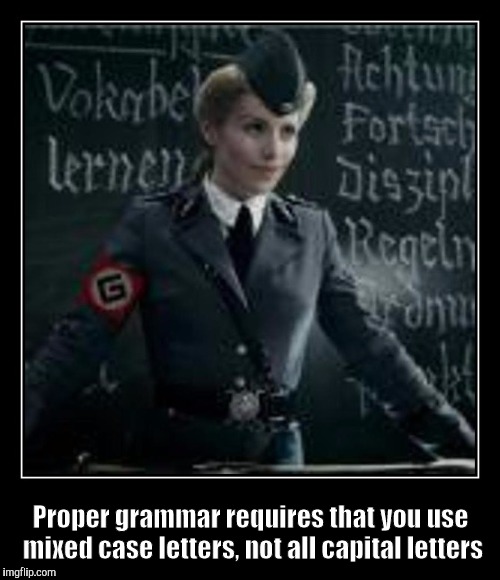 Proper grammar requires that you use mixed case letters, not all capital letters | made w/ Imgflip meme maker