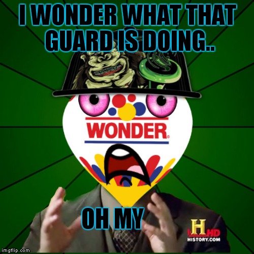 I WONDER WHAT THAT GUARD IS DOING.. OH MY | made w/ Imgflip meme maker