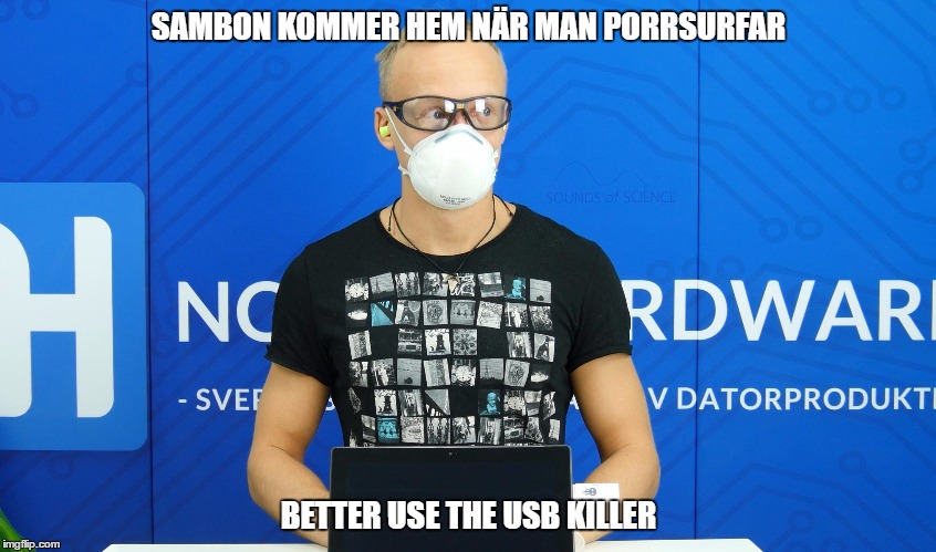 SAMBON KOMMER HEM NÄR MAN PORRSURFAR; BETTER USE THE USB KILLER | made w/ Imgflip meme maker