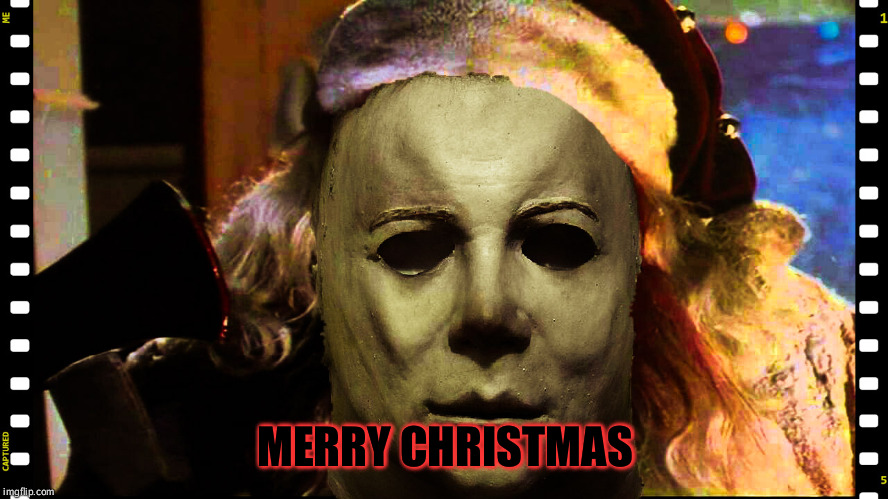 michael myers | MERRY CHRISTMAS | image tagged in michael myers | made w/ Imgflip meme maker