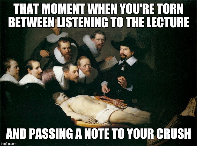 That Moment In Class When | THAT MOMENT WHEN YOU'RE TORN BETWEEN LISTENING TO THE LECTURE; AND PASSING A NOTE TO YOUR CRUSH | image tagged in that moment in class when | made w/ Imgflip meme maker