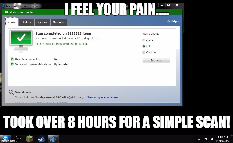 I FEEL YOUR PAIN..... TOOK OVER 8 HOURS FOR A SIMPLE SCAN! | made w/ Imgflip meme maker