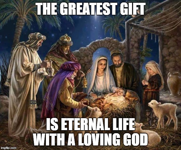 This Christmas | THE GREATEST GIFT; IS ETERNAL LIFE WITH A LOVING GOD | image tagged in this christmas | made w/ Imgflip meme maker