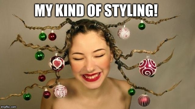 MY KIND OF STYLING! | made w/ Imgflip meme maker