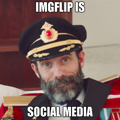 Because there are comments on the memes... | IMGFLIP IS; SOCIAL MEDIA | image tagged in captain obvious large,memes,social media,imgflip | made w/ Imgflip meme maker