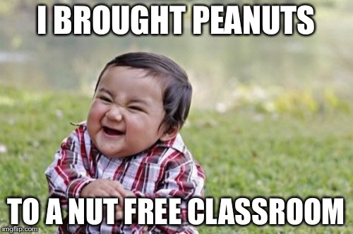 Evil Toddler Meme | I BROUGHT PEANUTS; TO A NUT FREE CLASSROOM | image tagged in memes,evil toddler | made w/ Imgflip meme maker