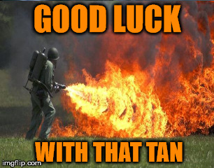 GOOD LUCK WITH THAT TAN | made w/ Imgflip meme maker