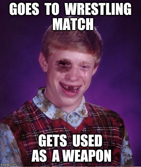 GOES  TO  WRESTLING  MATCH GETS  USED  AS  A WEAPON | made w/ Imgflip meme maker