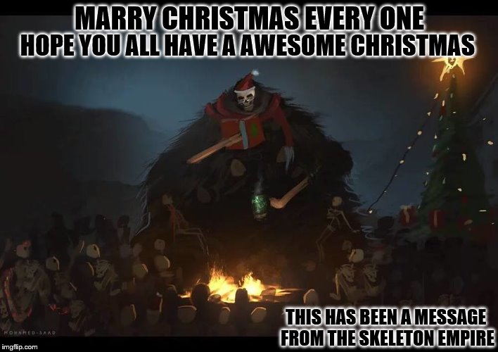 merry Christmas to every one on imgfilp | MARRY CHRISTMAS EVERY ONE; HOPE YOU ALL HAVE A AWESOME CHRISTMAS; THIS HAS BEEN A MESSAGE FROM THE SKELETON EMPIRE | image tagged in merry christmas,imgflip,skeleton empire,skeleton,christmas | made w/ Imgflip meme maker