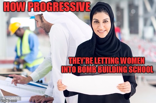 BBU Bomb Building University  | HOW PROGRESSIVE; THEY'RE LETTING WOMEN INTO BOMB BUILDING SCHOOL | image tagged in terrorists | made w/ Imgflip meme maker