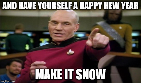 AND HAVE YOURSELF A HAPPY HEW YEAR MAKE IT SNOW | made w/ Imgflip meme maker