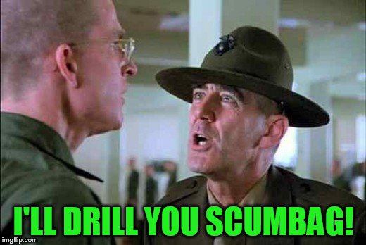I'LL DRILL YOU SCUMBAG! | made w/ Imgflip meme maker