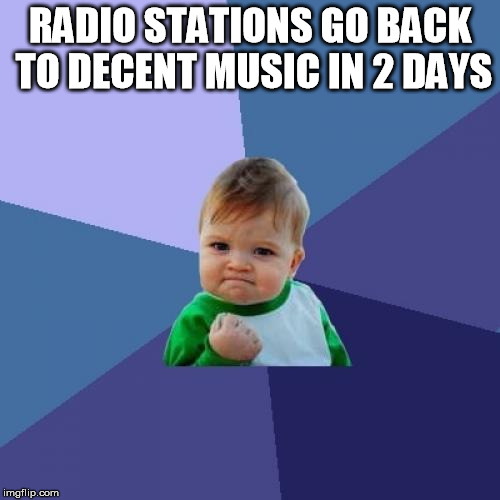 Christmas music goes away in two days. success! | RADIO STATIONS GO BACK TO DECENT MUSIC IN 2 DAYS | image tagged in memes,success kid,christmas,music | made w/ Imgflip meme maker