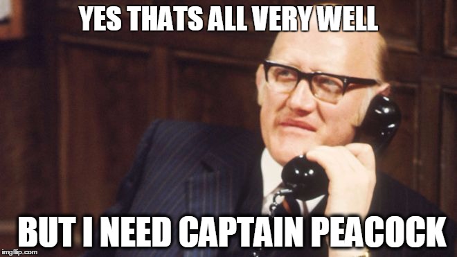 YES THATS ALL VERY WELL BUT I NEED CAPTAIN PEACOCK | made w/ Imgflip meme maker