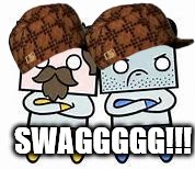 It's good to be a swagger! | SWAGGGGG!!! | image tagged in swag | made w/ Imgflip meme maker
