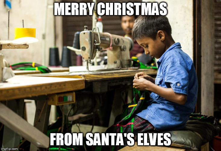 MERRY CHRISTMAS; FROM SANTA'S ELVES | image tagged in christmas,child labor,sad | made w/ Imgflip meme maker