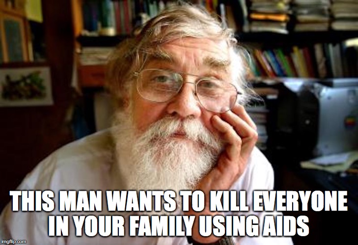 Eric Planka | THIS MAN WANTS TO KILL EVERYONE IN YOUR FAMILY USING AIDS | image tagged in eric planka,memes | made w/ Imgflip meme maker