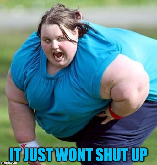 IT JUST WONT SHUT UP | made w/ Imgflip meme maker