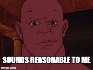 Sounds reasonable to Den | SOUNDS REASONABLE TO ME | image tagged in den of earth,den,memes,heavy metal | made w/ Imgflip meme maker