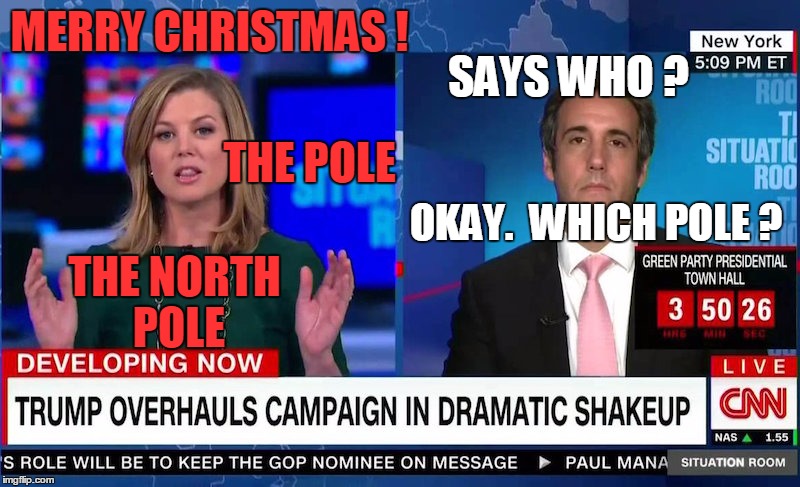 He sees you when you're voting, he knows when you debate...  | MERRY CHRISTMAS ! SAYS WHO ? THE POLE; OKAY.  WHICH POLE ? THE NORTH POLE | image tagged in memes,donald trump,michael cohen,christmas | made w/ Imgflip meme maker