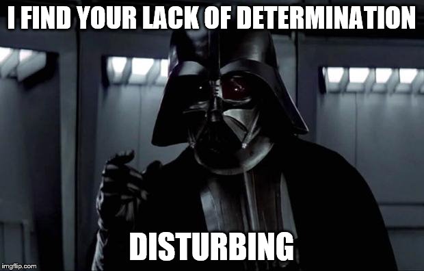Darth Vader | I FIND YOUR LACK OF DETERMINATION; DISTURBING | image tagged in darth vader | made w/ Imgflip meme maker