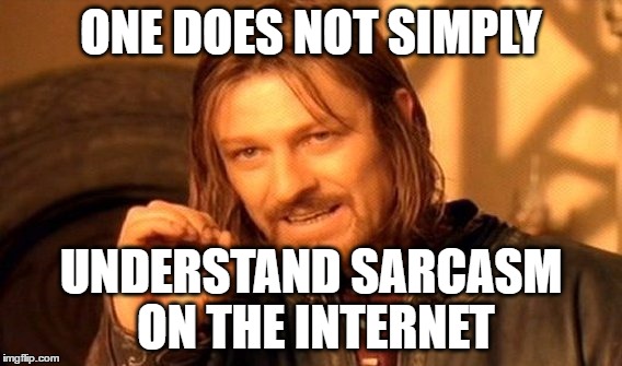 One Does Not Simply | ONE DOES NOT SIMPLY; UNDERSTAND SARCASM ON THE INTERNET | image tagged in memes,one does not simply,sarcasm,satire,poe,internet | made w/ Imgflip meme maker