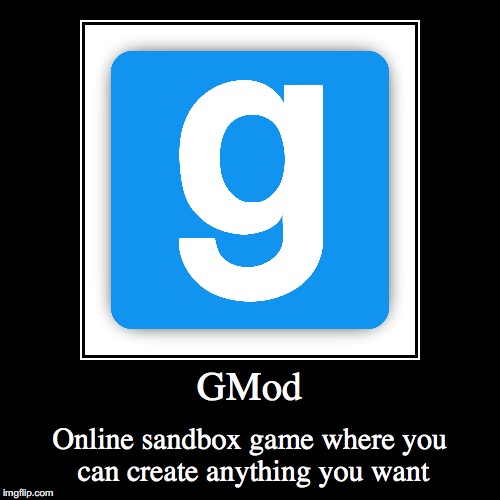 GMod | image tagged in demotivationals,gmod | made w/ Imgflip demotivational maker