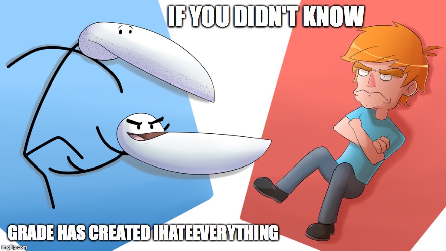 GradeAUnderA vs Ihateeverything | IF YOU DIDN'T KNOW; GRADE HAS CREATED IHATEEVERYTHING | image tagged in gradea undera,gradeaundera,ihateeverything,memes,youtube | made w/ Imgflip meme maker