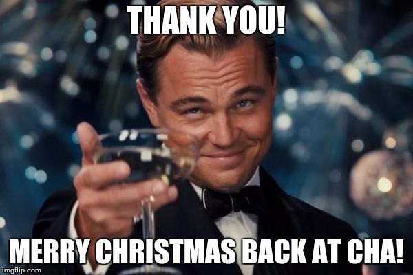 Leonardo Dicaprio Cheers Meme | THANK YOU! MERRY CHRISTMAS BACK AT CHA! | image tagged in memes,leonardo dicaprio cheers | made w/ Imgflip meme maker