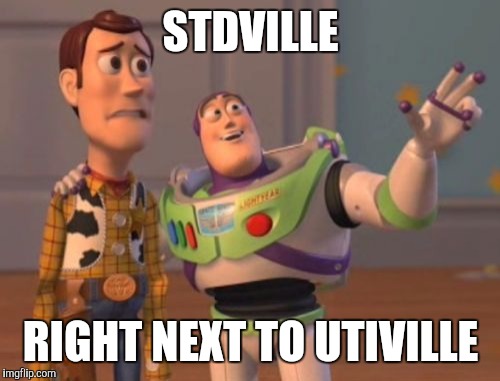 X, X Everywhere Meme | STDVILLE RIGHT NEXT TO UTIVILLE | image tagged in memes,x x everywhere | made w/ Imgflip meme maker