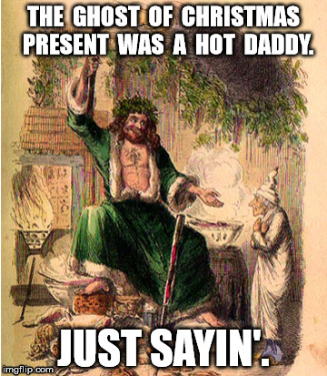 Hot Xmas Daddy | THE  GHOST  OF  CHRISTMAS  PRESENT  WAS  A  HOT  DADDY. JUST SAYIN'. | image tagged in christmas,gay,bear | made w/ Imgflip meme maker