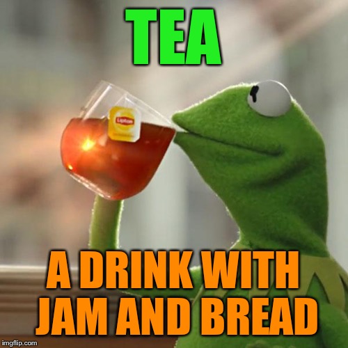 But That's None Of My Business Meme | TEA A DRINK WITH JAM AND BREAD | image tagged in memes,but thats none of my business,kermit the frog | made w/ Imgflip meme maker