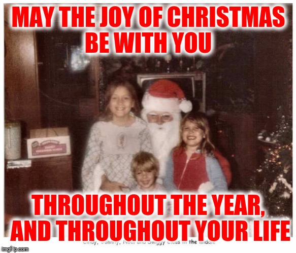 Holiday greetings from Swiggy and the Swigglets via 1983 |  MAY THE JOY OF CHRISTMAS BE WITH YOU; THROUGHOUT THE YEAR, AND THROUGHOUT YOUR LIFE | image tagged in swiggy,swigglets,merry christmas | made w/ Imgflip meme maker