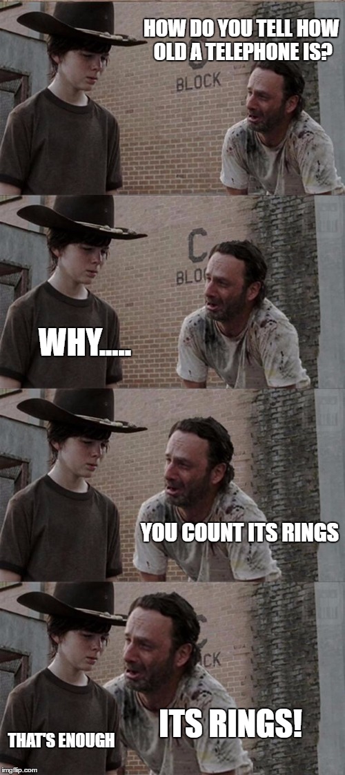 Rick and Carl Long | HOW DO YOU TELL HOW OLD A TELEPHONE IS? WHY..... YOU COUNT ITS RINGS; ITS RINGS! THAT'S ENOUGH | image tagged in memes,rick and carl long | made w/ Imgflip meme maker