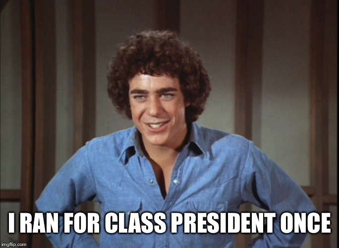 I RAN FOR CLASS PRESIDENT ONCE | made w/ Imgflip meme maker