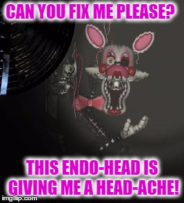 fix me please-Mangle | CAN YOU FIX ME PLEASE? THIS ENDO-HEAD IS GIVING ME A HEAD-ACHE! | image tagged in mangle | made w/ Imgflip meme maker