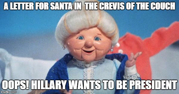 Guess who's fault it really was? | A LETTER FOR SANTA IN  THE CREVIS OF THE COUCH; OOPS! HILLARY WANTS TO BE PRESIDENT | image tagged in mrs claus,hillary clinton,trump,political humor,memes,funny memes | made w/ Imgflip meme maker