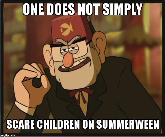 One Does Not Simply: Gravity Falls Version | ONE DOES NOT SIMPLY; SCARE CHILDREN ON SUMMERWEEN | image tagged in one does not simply gravity falls version | made w/ Imgflip meme maker
