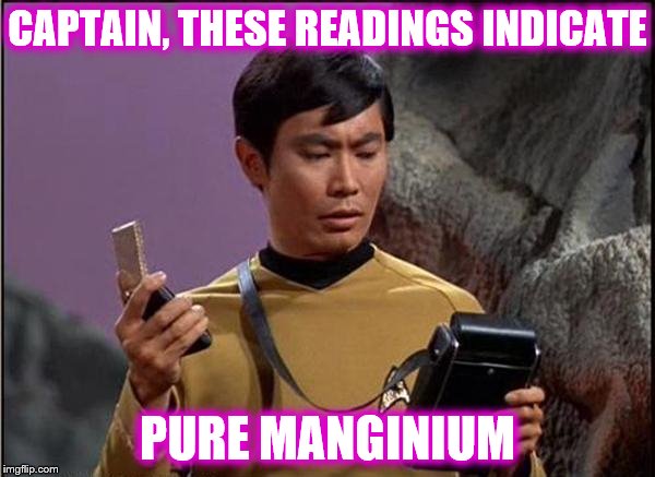 CAPTAIN, THESE READINGS INDICATE; PURE MANGINIUM | made w/ Imgflip meme maker